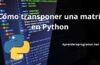 Cómo transponer una matriz en Python